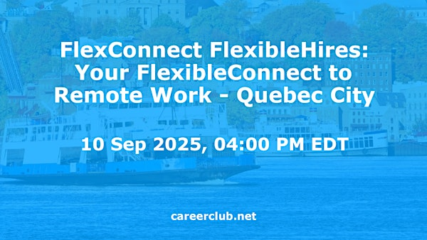 FlexConnect FlexibleHires: Your FlexibleConnect to Remote Work #Quebec City | Virtual / Online Event Only, Quebec City, Quebec, G1R5M1