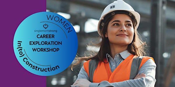 Single Mom Strong Career Exploration Workshop: In(to) Construction | Single Mom Strong Empowerment Center