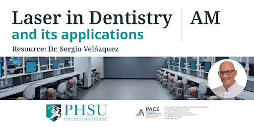 Laser in Dentistry and its applications (Morning Session) | Ponce Health Sciences University