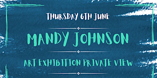 Mandy Johnson's Art Exhibition - Private View | 18 Holywell Hill