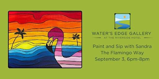 Paint and Sip with Sandra, "The Flamingo Way" | Water's Edge Gallery at the Riverside Hotel