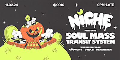 NICHE PRESENTS: SOUL MASS TRANSIT SYSTEM @ 9910 | 9910