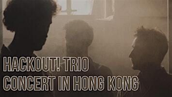 HackOut! Trio Concert in Hong Kong | Hong Kong Arts Centre (Shouson Theatre)
