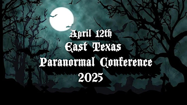 East Texas Paranormal Conference 2025 | 119 N Johnson St