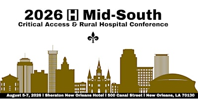 2026 Mid-South Critical Access & Rural Hospital Conference | Sheraton New Orleans Hotel