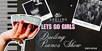 LETS GO GIRLS - DUELING PIANOS SHOW | Ashling Kitchen & Bar