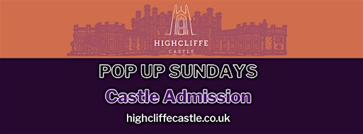 Pop Up Sunday's - Castle Admission | Highcliffe Castle