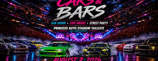 Cars & Bars - Street Party, Car Show, Concert | Princess Auto Stadium