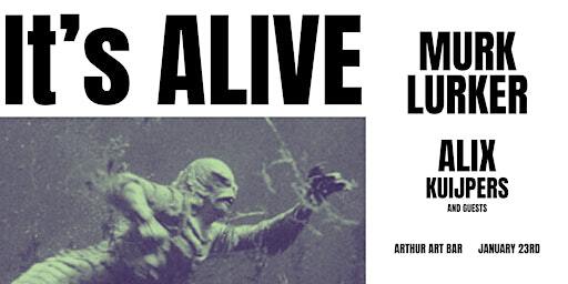 'ITS ALIVE': Murk Lurker and Alix Kuijpers | Arthur Art Bar