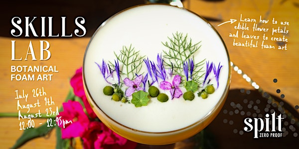 Copy of A Spilt Skills Lab: Botanical Foam Art | Spilt Mocktail Bar