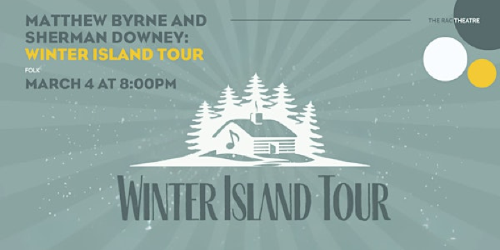 Matthew Byrne and Sherman Downey: Winter Island Tour | Rotary Arts Centre
