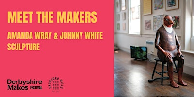 Meet the Makers: Amanda Wray & Johnny White - sculpture | Cromford Mills