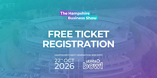 The Hampshire Business Show 2026 | The South Coast's Largest B2B Expo | The Ageas Bowl