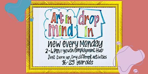 Art In Mind Drop in! | Youth Employment Hub