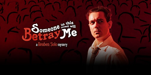 Someone In This Crowd Will Betray Me | Big Fork Theatre