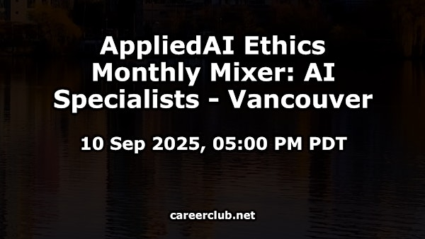 AppliedAI Ethics Monthly Mixer: AI Specialists #Vancouver | Virtual / Online Event Only, Vancouver, British Columbia, V6B2W9