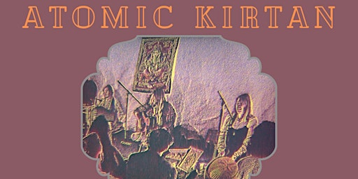 Atomic Kirtan- Friday 17th April  UNITARIAN CHURCH | Brighton Unitarian Church