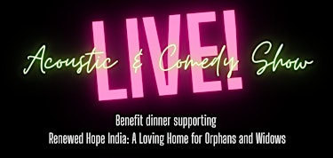 Live! Acoustic & Comedy Show, Benefit dinner supporting Renewed Hope India | Apple Valley Events