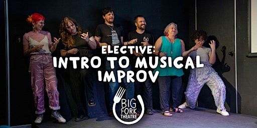 Improv Acting Class - Foundations 4 Elective: Intro to Musical Improv | Big Fork Theatre