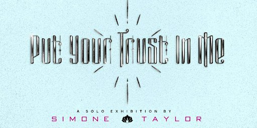 Simone Taylor's "Put Your Trust in Me" Exhibition | MINT Gallery @ MET Atlanta