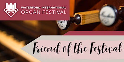 Waterford International Organ Festival 2024 - Friend of the Festival | Christ Church Cathedral