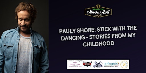 Pauly Shore: Stick with the dancing - Stories from my childhood | Arlington Music Hall