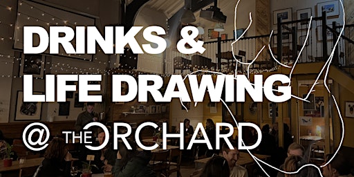 Drinks & Life Drawing @ The Orchard | The Orchard