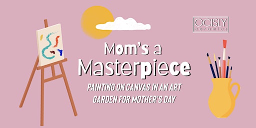 Mom's a Masterpiece - Painting on Canvas @OCISLY's Art Garden | Casa Mida