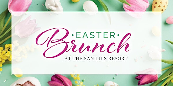Easter Brunch at The San Luis Resort - 11 AM | The San Luis Resort, Spa & Conference Center