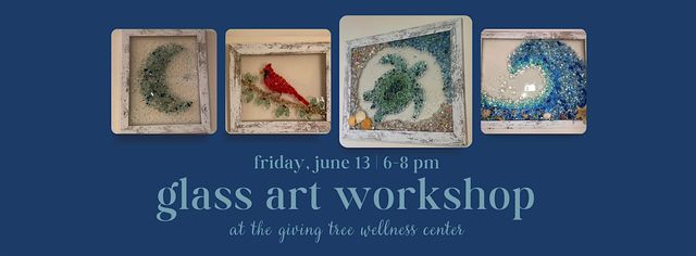 Glass Art Workshop at The Giving Tree Wellness Center | The Giving Tree Wellness Center