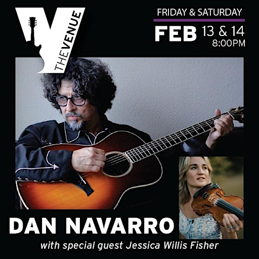 Dan Navarro wsg Jessica Willis Fisher ~ FRIDAY SHOW | THE VENUE