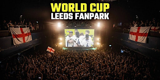 England v Panama - World Cup Leeds FanPark | O2 Academy Leeds