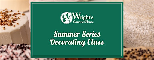 Wright's Cake Decorating Class | Wright's Gourmet House