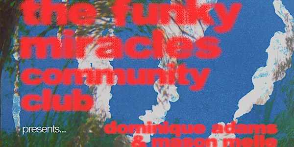 The Funky Miracles Community Club presents Dominique Adams and Mason Melle | Public Domain