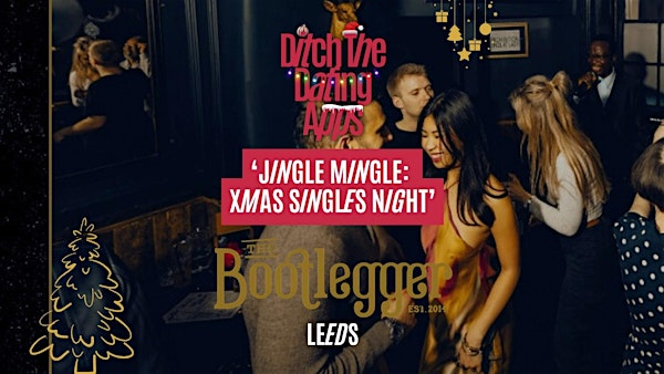 Singles Night: JINGLE MINGLE-  DTDA x The Bootlegger | LEEDS | The Bootlegger Leeds
