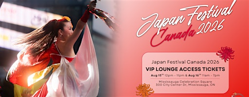 Japan Festival CANADA 2026: VIP Lounge Access | Mississauga Celebration Square