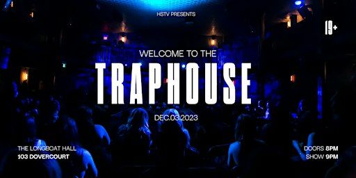Welcome To The Traphouse | The Longboat Hall