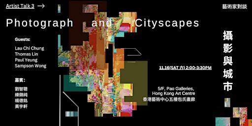 Artist Talk: Photography and Cityscapes 攝影與城市 | 5/F, Pao Galleries, Hong Kong Art Centre
