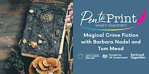 Pen to Print: Magical Crime Fiction with Barbara Nadel and Tom Mead | Dagenham Library