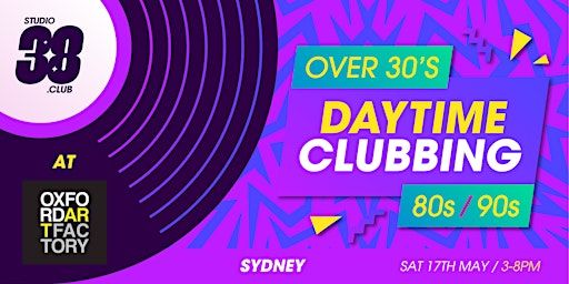 Daytime Clubbing - 80s/90s Over 30's Sydney 170525 | Oxford Art Factory