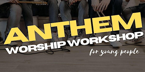 Anthem: Worship Workshop (for young people) | Holywood Parish Church