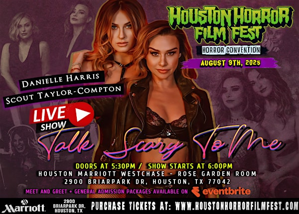 TALK SCARY TO ME! Live w/ Danielle Harris & Scout Taylor Compton  -8/9/2025 | The Houston Marriott of Westchase
