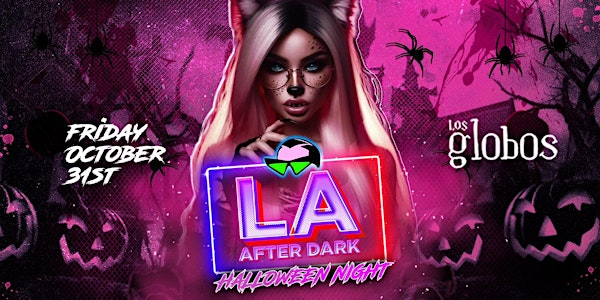 18+ FRIDAY LA AFTER DARK HALLOWEEN NIGHT OCT 31st PARTY FREE W/RSVP | Los globos