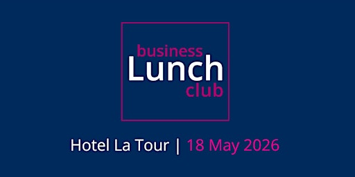 GL Business Lunch Club - 18 May 2026 | Hotel La Tour