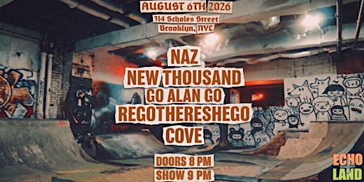 Echoland Presents: New Thousand | GO ALAN GO | REGOTHERESHEGO | NAZ | COVE | 314 Scholes St