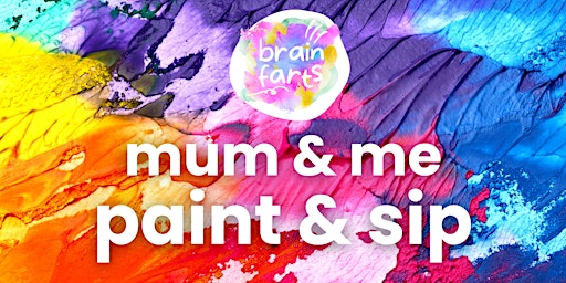 Mum & Me Paint & Sip Workshop | brain farts arts HQ, Greenwood