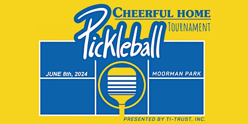 Cheerful Home Pickleball Tournament - Presented by TI-Trust | Moorman Park