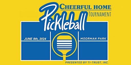 Cheerful Home Pickleball Tournament - Presented by TI-Trust | Moorman Park