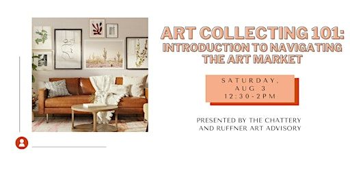 Art Collecting 101: Introduction to Navigating the Art Market - IN-PERSON: Dates, Schedule, Tickets | The Chattery