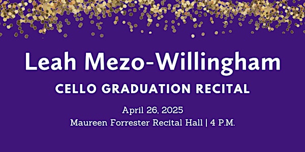 Graduation Recital: Leah Mezo-Willingham, cello | Maureen Forrester Recital Hall